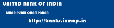 UNITED BANK OF INDIA  BIHAR PURBI CHAMPARAN    banks information 